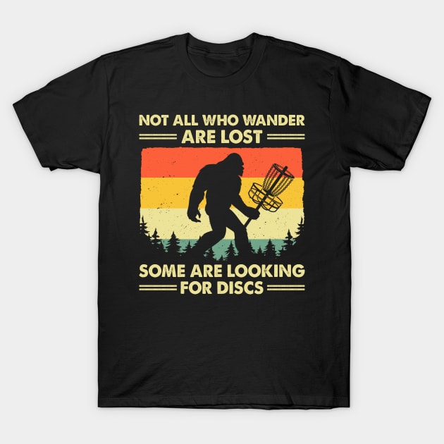 Not All Who Wander Are Lost Some Are Looking For Discs Bigfoot T-Shirt by LolaGardner Designs